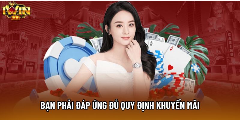 Bạn phải đáp ứng đủ quy định khuyến mãi Bạn phải đáp ứng đủ quy định khuyến mãi