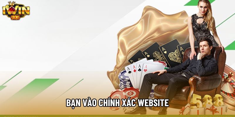 Bạn vào chính xác website