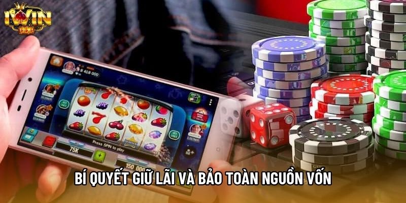 Bí quyết giữ lãi và bảo toàn nguồn vốn