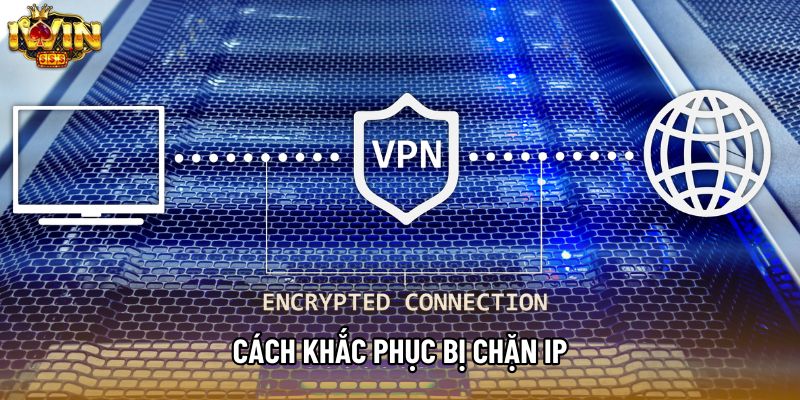 Cách khắc phục bị chặn IP
