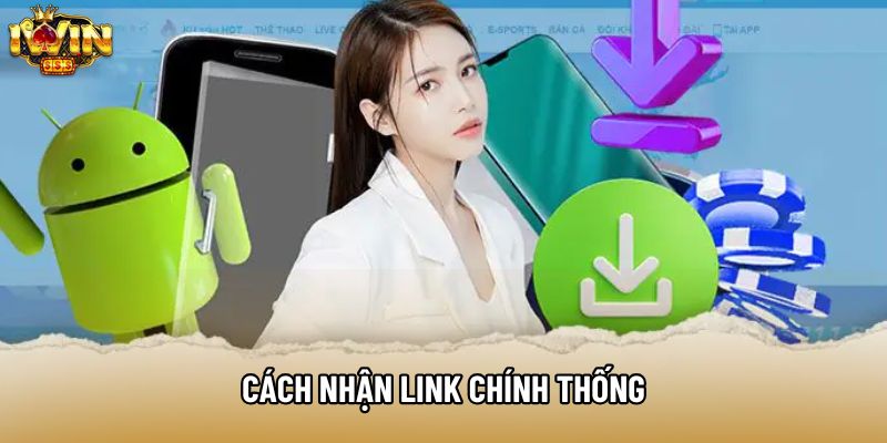 Cách nhận link chính thống