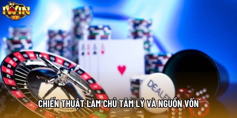 Chiến thuật làm chủ tâm lý và nguồn vốn