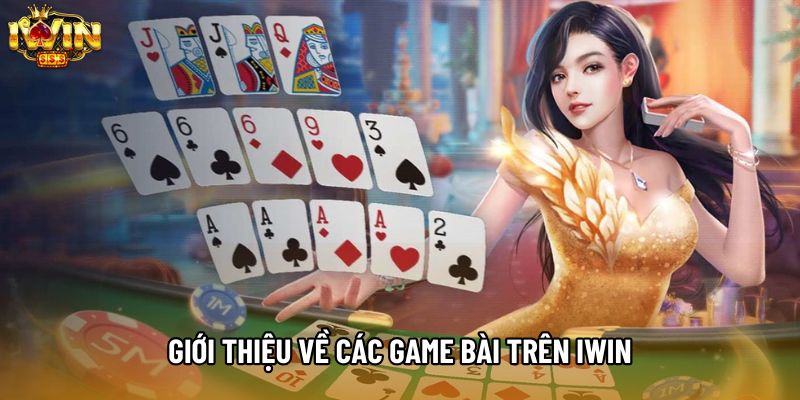 Giới thiệu về các game bài trên IWIN
