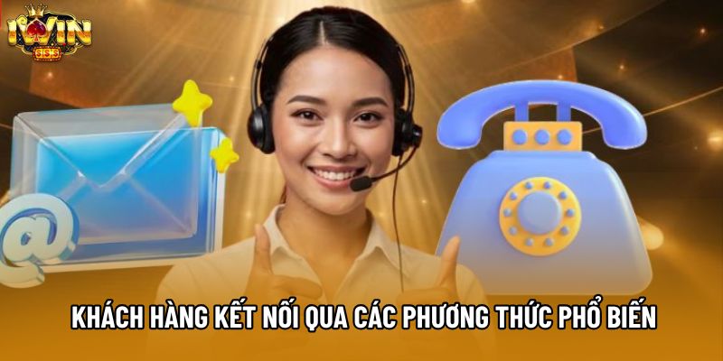 Khách hàng kết nối qua các phương thức phổ biến Khách hàng kết nối qua các phương thức phổ biến
