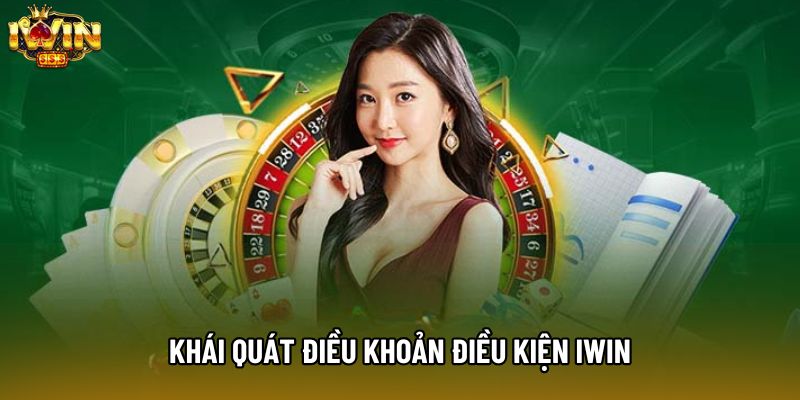 Khái quát điều khoản điều kiện IWIN Khái quát điều khoản điều kiện IWIN