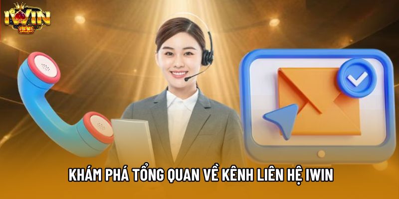 Khám phá tổng quan về kênh liên hệ IWIN Khám phá tổng quan về kênh liên hệ IWIN