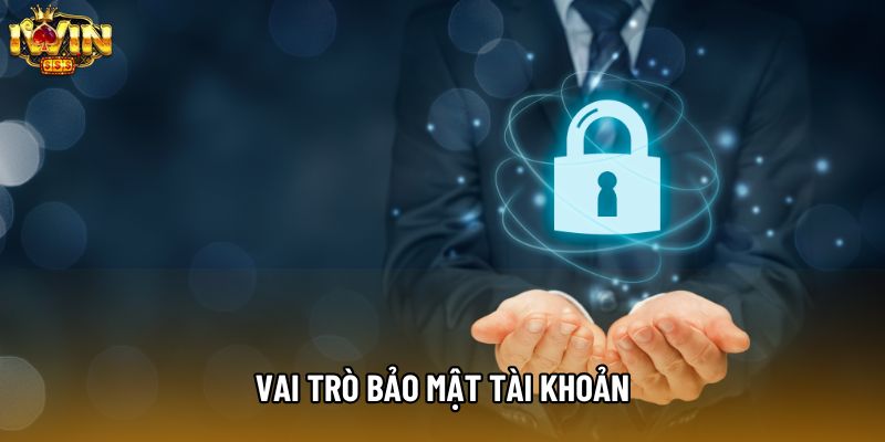 Vai trò bảo mật tài khoản